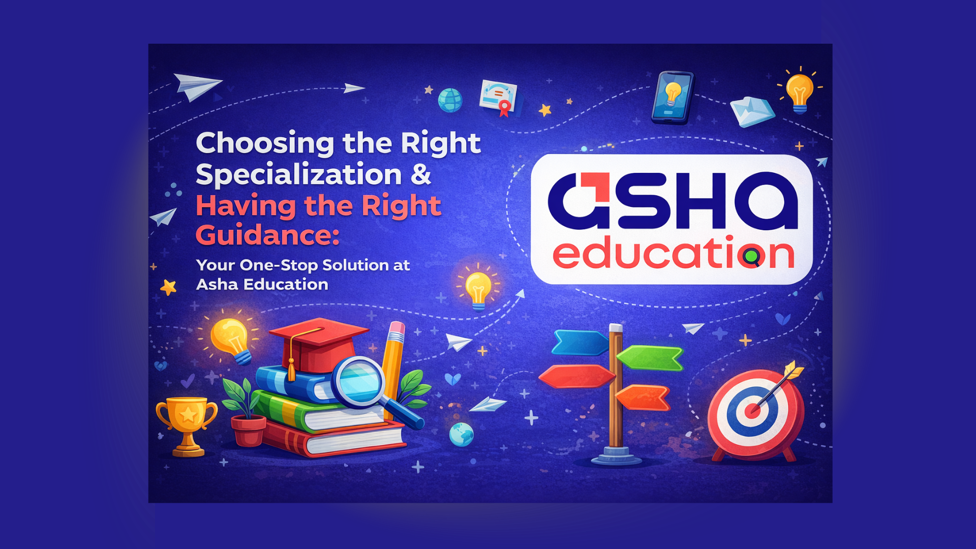 Choosing the Right Specialization & Having the Right Guidance: Your One-Stop Solution at Asha Education