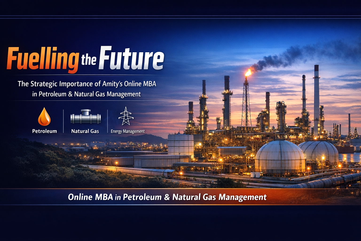 Fuelling the Future: The Strategic Importance of Amity’s Online MBA in Petroleum & Natural Gas Management